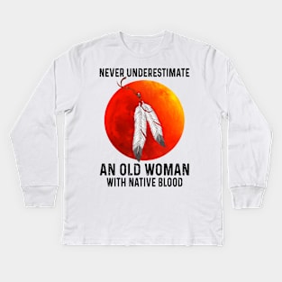 Never Underestimate An Old Woman With Native Blood Shirt Kids Long Sleeve T-Shirt